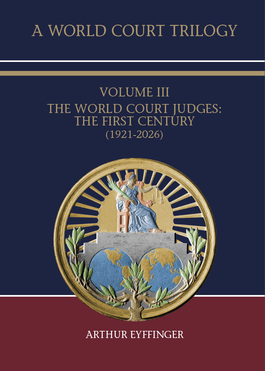 A World Court Trilogy Volume III – World Court Judges (1921-2026) by Arthur Eyffinger